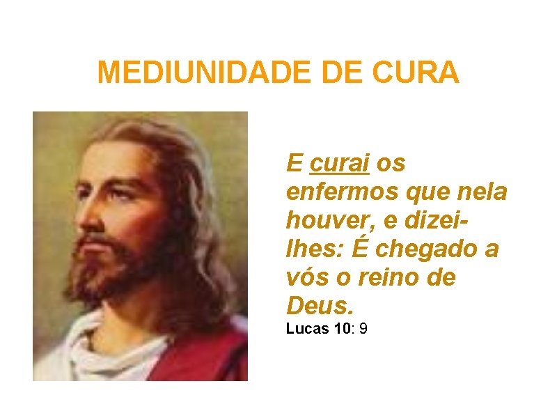 MEDIUNIDADE DE CURA E curai os enfermos que nela houver, e dizeilhes: É chegado