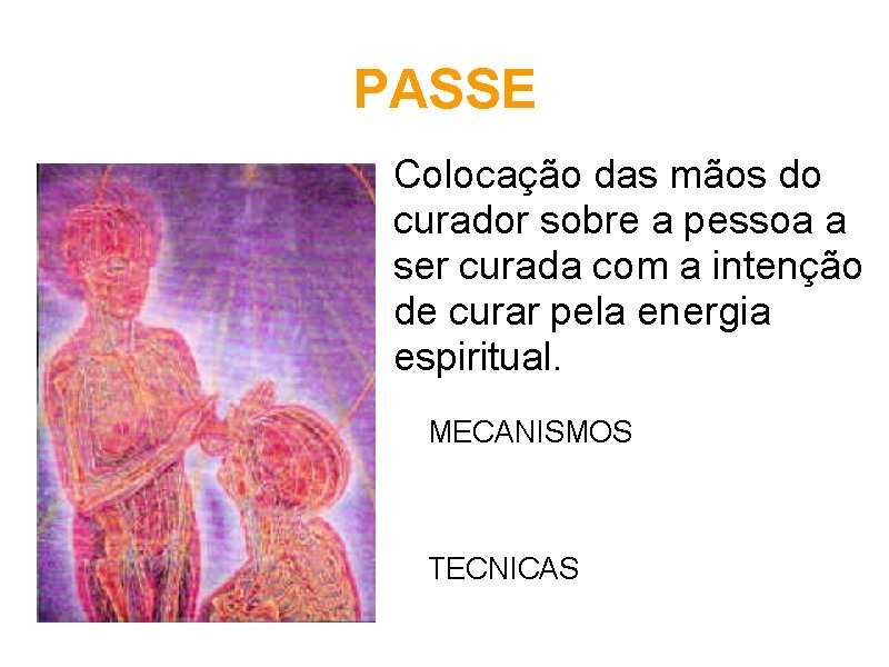 PASSE Colocação das mãos do curador sobre a pessoa a ser curada com a