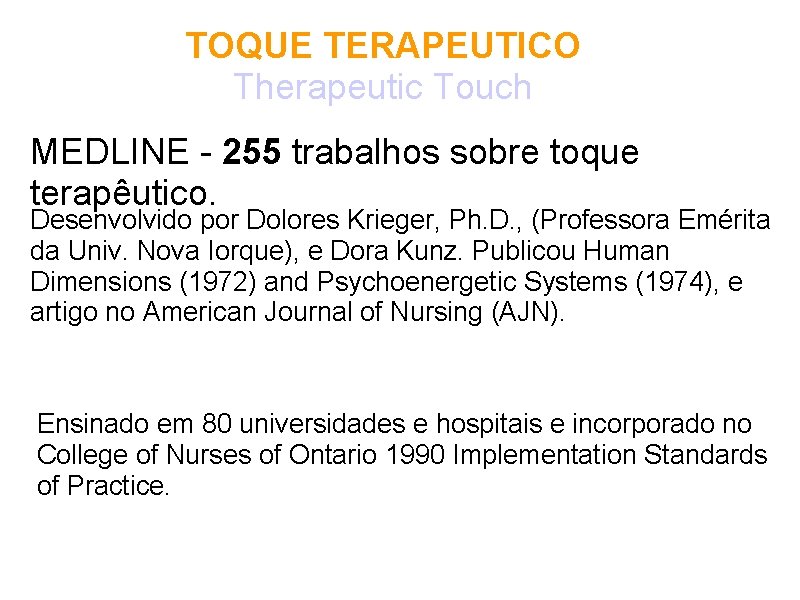 TOQUE TERAPEUTICO Therapeutic Touch MEDLINE - 255 trabalhos sobre toque terapêutico. Desenvolvido por Dolores