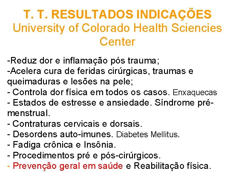 T. T. RESULTADOS INDICAÇÕES University of Colorado Health Sciencies Center -Reduz dor e inflamação