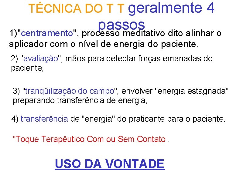 TÉCNICA DO T T geralmente 4 passos 1)"centramento", processo meditativo dito alinhar o aplicador