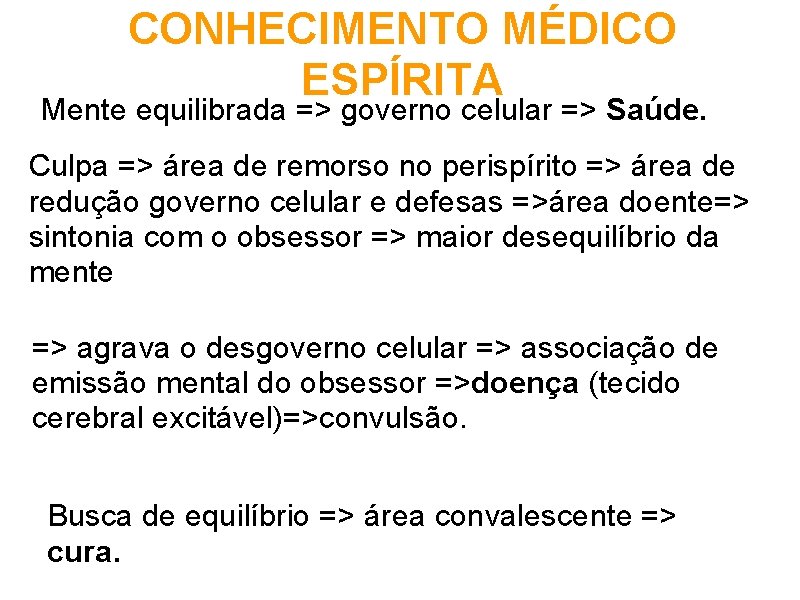 CONHECIMENTO MÉDICO ESPÍRITA Mente equilibrada => governo celular => Saúde. Culpa => área de