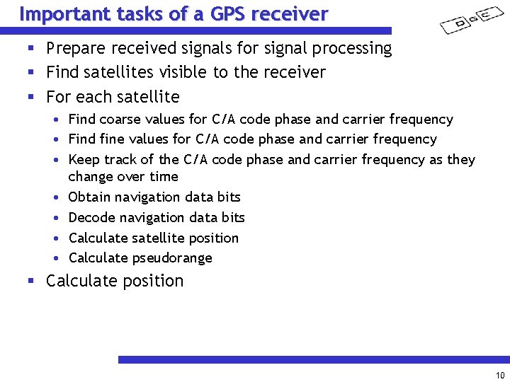 Important tasks of a GPS receiver § Prepare received signals for signal processing §