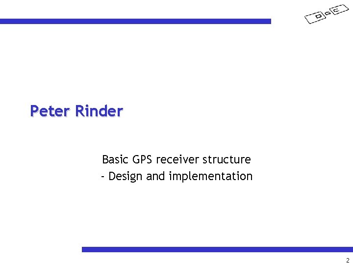 Peter Rinder Basic GPS receiver structure - Design and implementation 2 