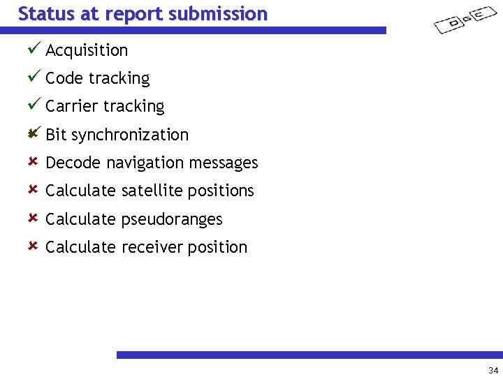 Status at report submission Acquisition Code tracking Carrier tracking Bit synchronization Decode navigation messages