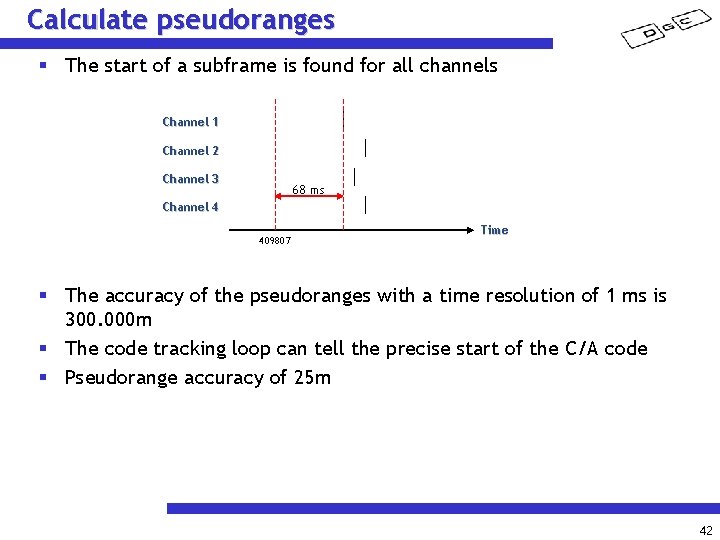 Calculate pseudoranges § The start of a subframe is found for all channels Channel