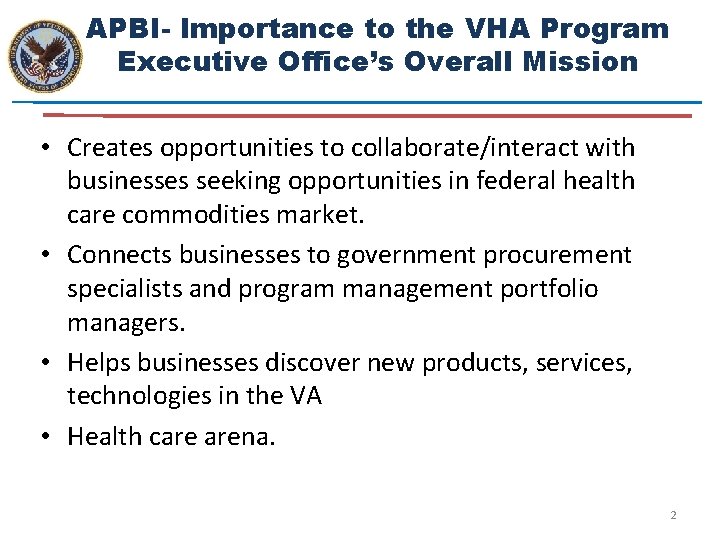 APBI- Importance to the VHA Program Executive Office’s Overall Mission • Creates opportunities to