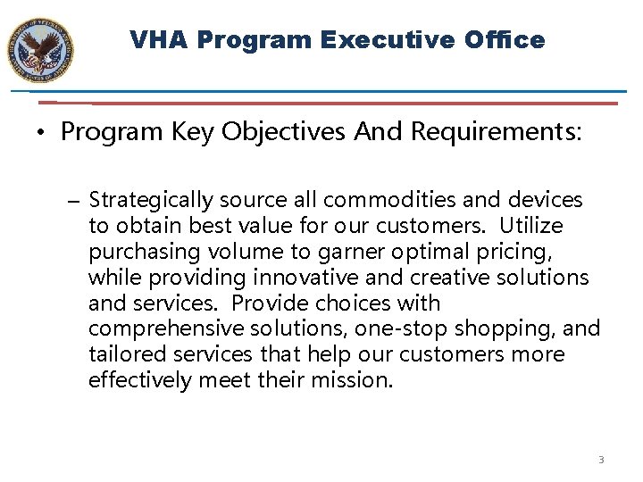 VHA Program Executive Office • Program Key Objectives And Requirements: – Strategically source all