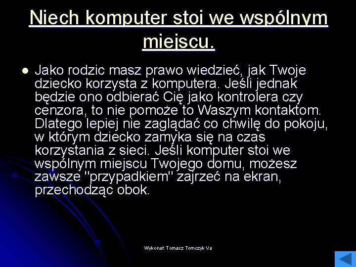 Niech komputer stoi we wspólnym miejscu. l Jako rodzic masz prawo wiedzieć, jak Twoje