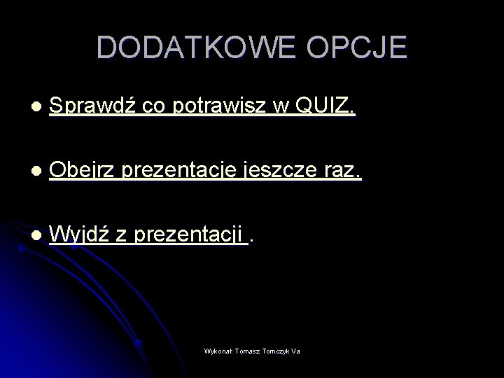 DODATKOWE OPCJE l Sprawdź co potrawisz w QUIZ. l Obejrz prezentację jeszcze raz. l