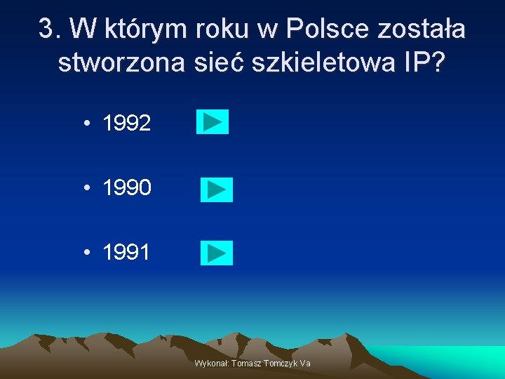 3. W którym roku w Polsce została stworzona sieć szkieletowa IP? • 1992 •