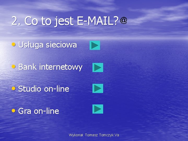 2. Co to jest E-MAIL? • Usługa sieciowa • Bank internetowy • Studio on-line