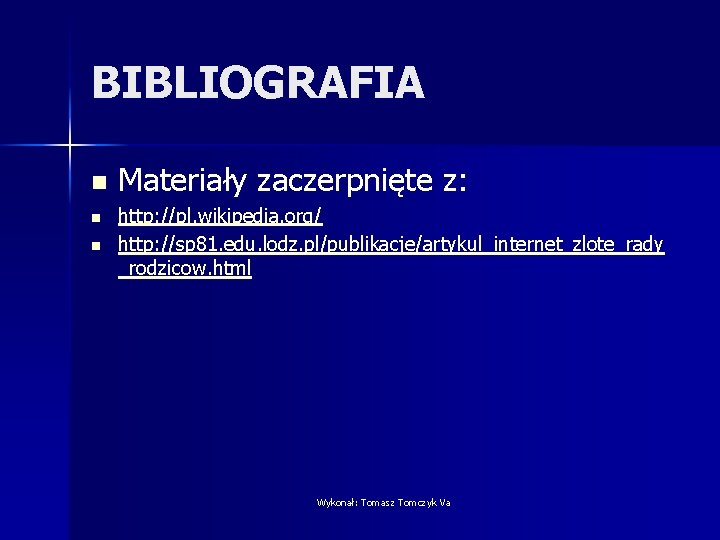 BIBLIOGRAFIA n n n Materiały zaczerpnięte z: http: //pl. wikipedia. org/ http: //sp 81.