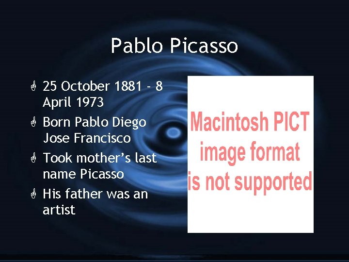 Pablo Picasso G 25 October 1881 - 8 April 1973 G Born Pablo Diego