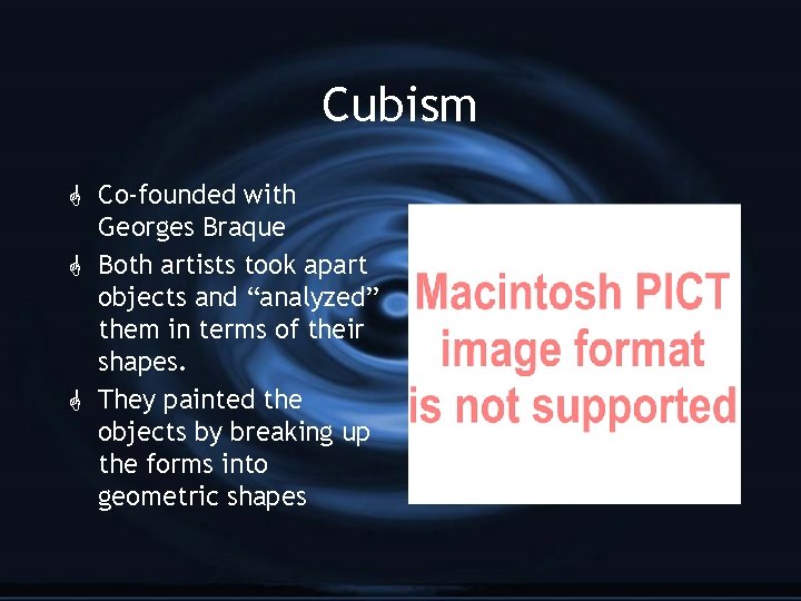 Cubism G Co-founded with Georges Braque G Both artists took apart objects and “analyzed”