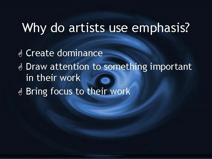 Why do artists use emphasis? G Create dominance G Draw attention to something important