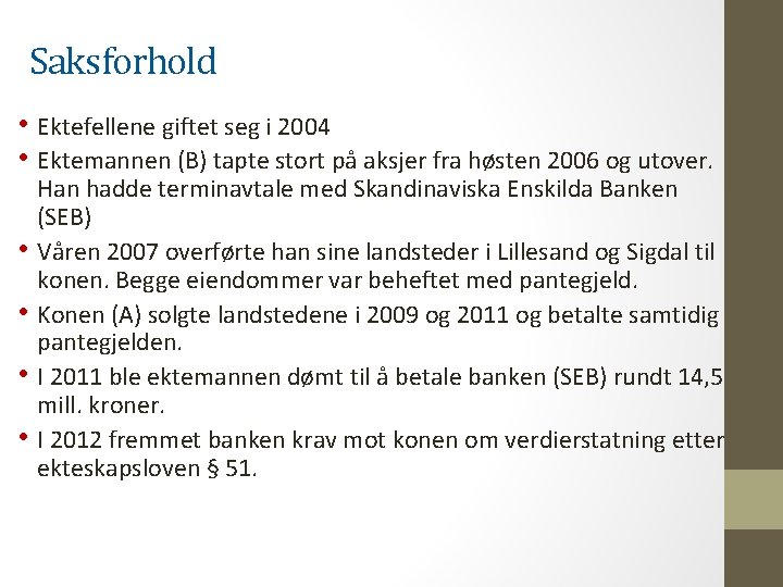 Saksforhold • Ektefellene giftet seg i 2004 • Ektemannen (B) tapte stort på aksjer