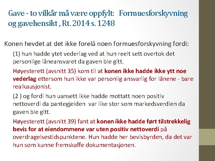 Gave - to vilkår må være oppfylt: Formuesforskyvning og gavehensikt , Rt. 2014 s.