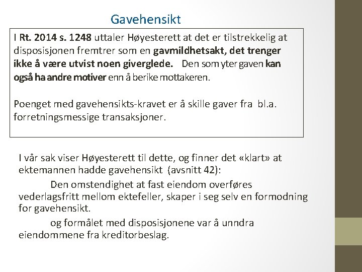 Gavehensikt I Rt. 2014 s. 1248 uttaler Høyesterett at det er tilstrekkelig at disposisjonen