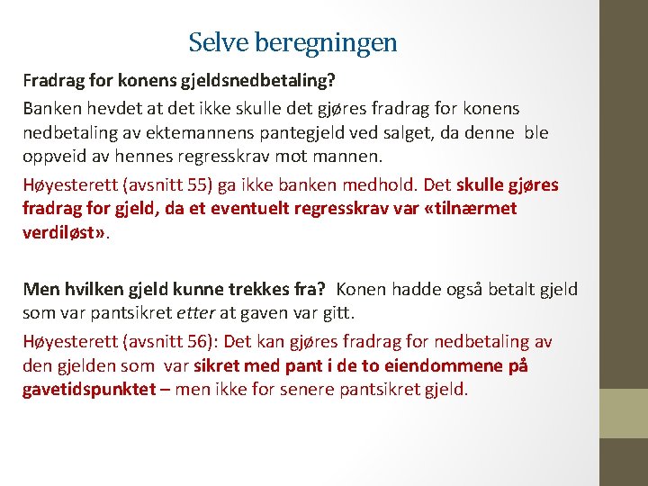 Selve beregningen Fradrag for konens gjeldsnedbetaling? Banken hevdet at det ikke skulle det gjøres