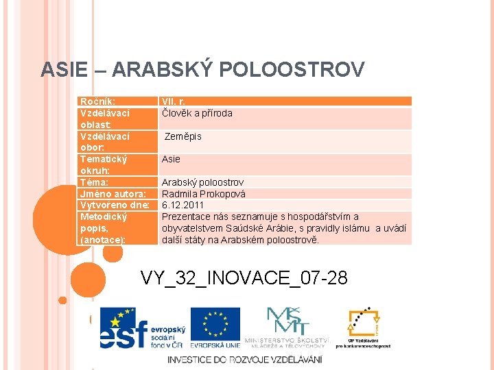 ASIE – ARABSKÝ POLOOSTROV Ročník: Vzdělávací oblast: Vzdělávací obor: Tematický okruh: Téma: Jméno autora: