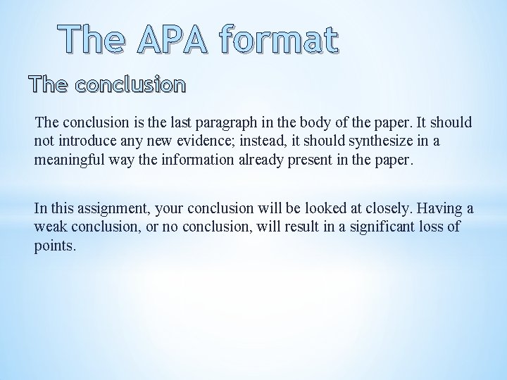 The APA format The conclusion is the last paragraph in the body of the