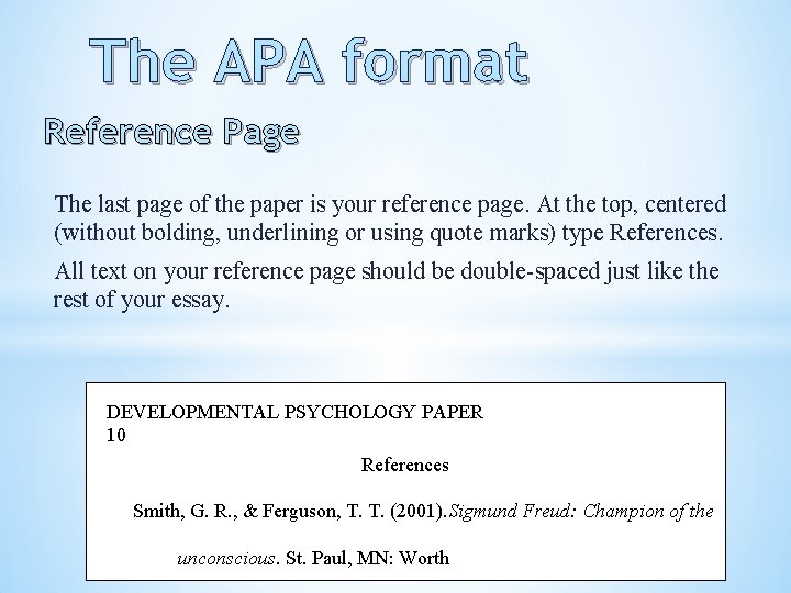 The APA format Reference Page The last page of the paper is your reference