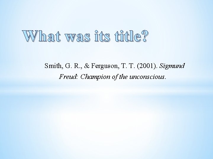 What was its title? Smith, G. R. , & Ferguson, T. T. (2001). Sigmund