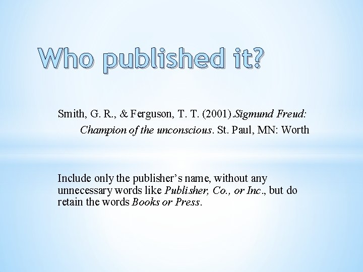 Who published it? Smith, G. R. , & Ferguson, T. T. (2001). Sigmund Freud: