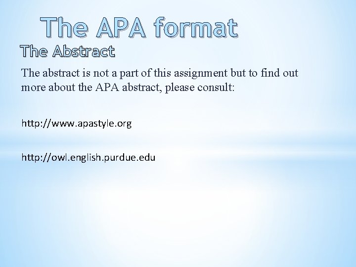 The APA format The Abstract The abstract is not a part of this assignment