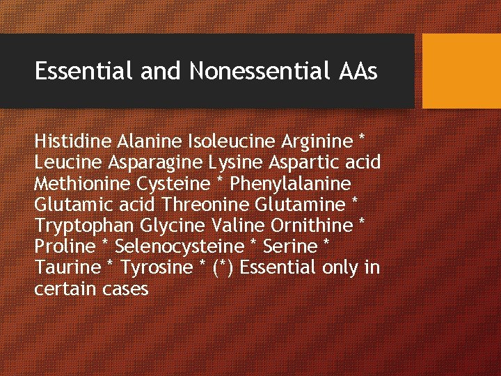 Essential and Nonessential AAs Histidine Alanine Isoleucine Arginine * Leucine Asparagine Lysine Aspartic acid