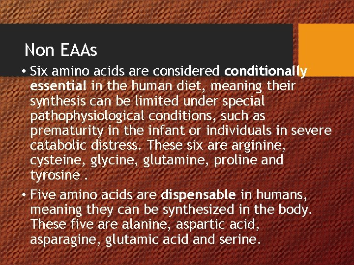 Non EAAs • Six amino acids are considered conditionally essential in the human diet,