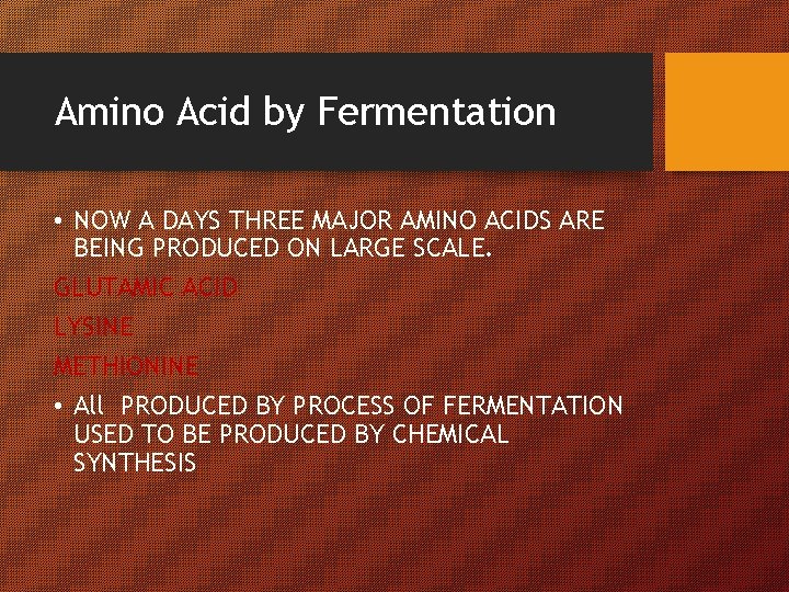 Amino Acid by Fermentation • NOW A DAYS THREE MAJOR AMINO ACIDS ARE BEING
