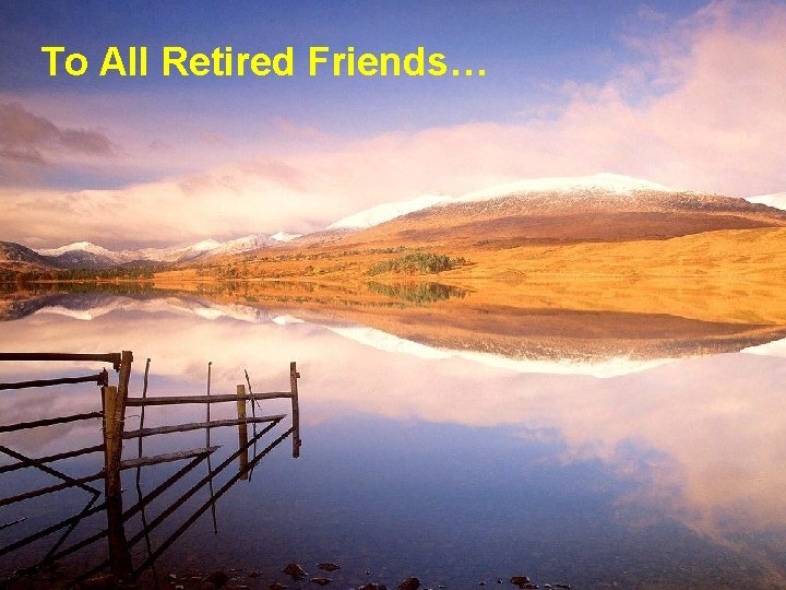 To All Retired Friends… 