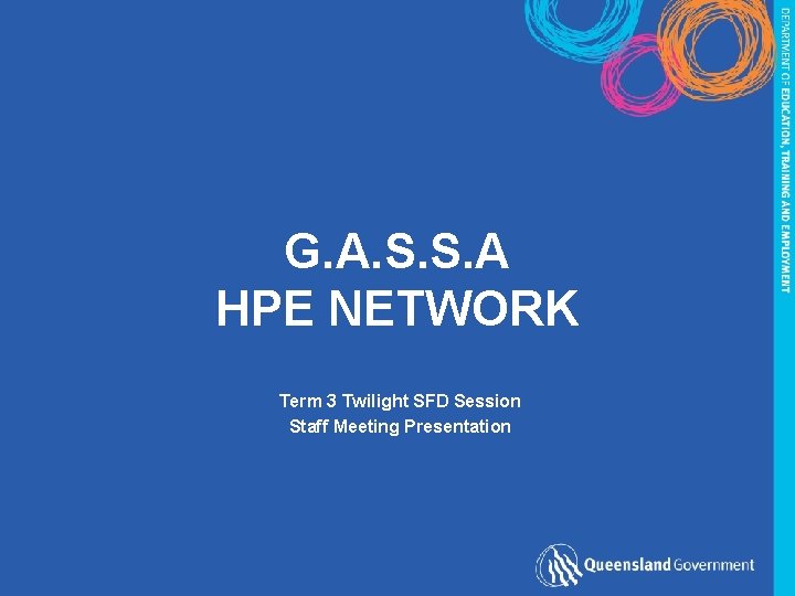 G. A. S. S. A HPE NETWORK Term 3 Twilight SFD Session Staff Meeting