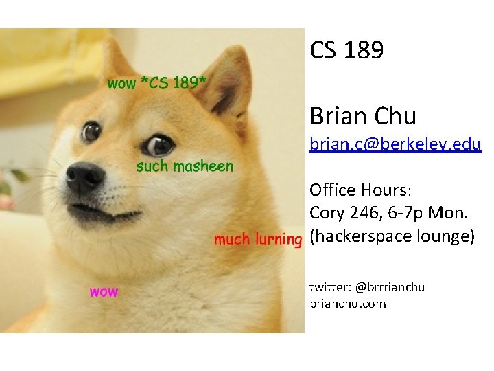CS 189 Brian Chu brian. c@berkeley. edu Office Hours: Cory 246, 6 -7 p