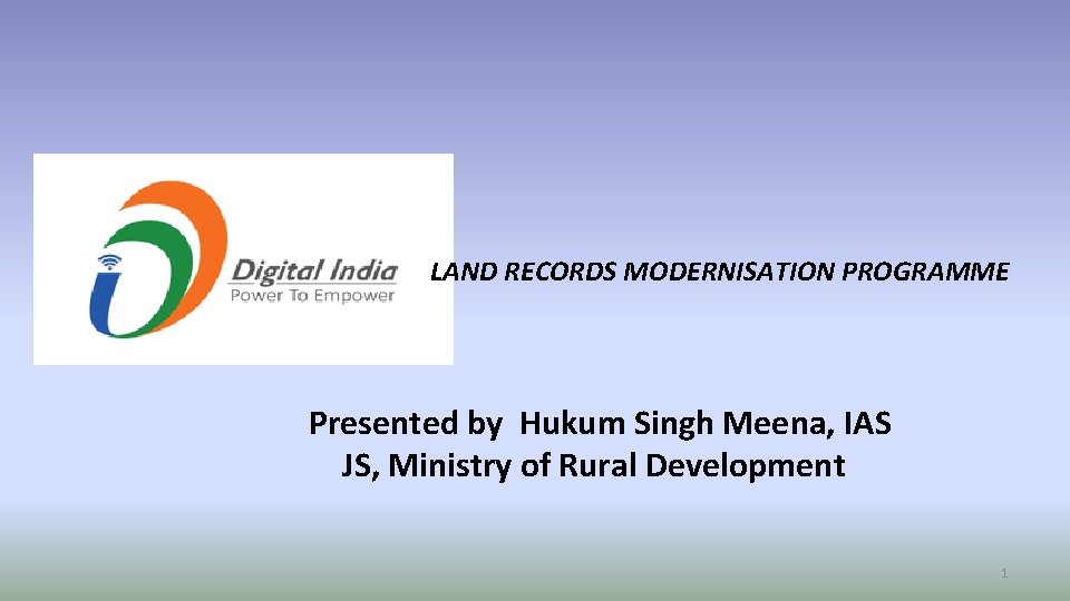 LAND RECORDS MODERNISATION PROGRAMME Presented by Hukum Singh Meena, IAS JS, Ministry of Rural