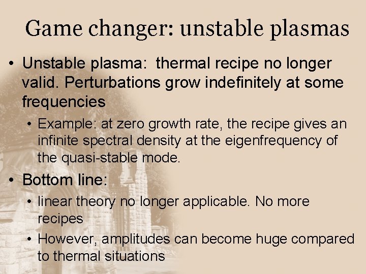 Game changer: unstable plasmas • Unstable plasma: thermal recipe no longer valid. Perturbations grow