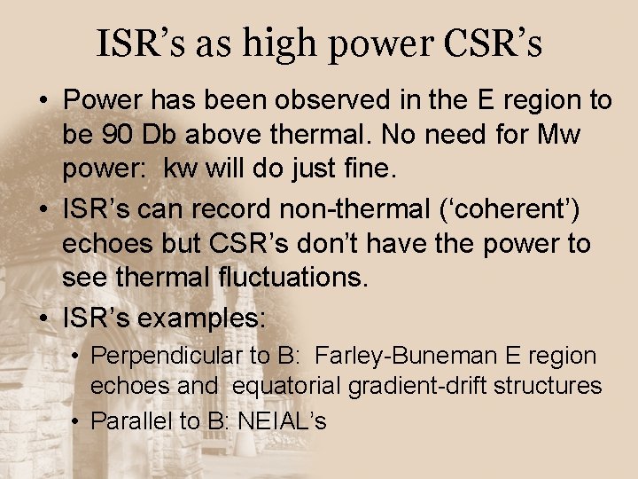 ISR’s as high power CSR’s • Power has been observed in the E region