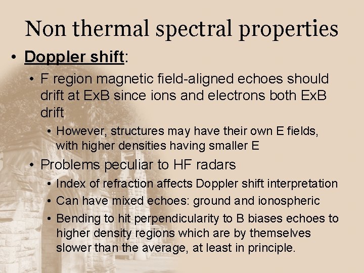 Non thermal spectral properties • Doppler shift: • F region magnetic field-aligned echoes should