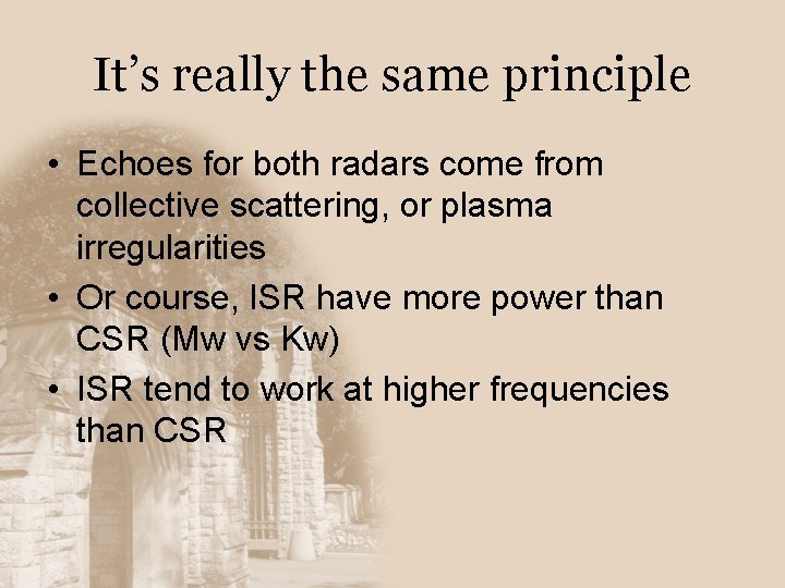 It’s really the same principle • Echoes for both radars come from collective scattering,