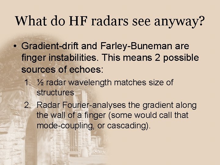 What do HF radars see anyway? • Gradient-drift and Farley-Buneman are finger instabilities. This