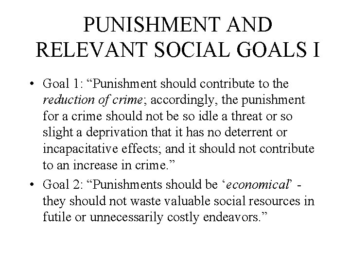 PUNISHMENT AND RELEVANT SOCIAL GOALS I • Goal 1: “Punishment should contribute to the