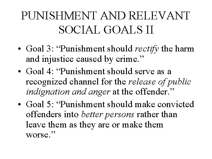 PUNISHMENT AND RELEVANT SOCIAL GOALS II • Goal 3: “Punishment should rectify the harm