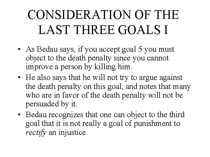 CONSIDERATION OF THE LAST THREE GOALS I • As Bedau says, if you accept