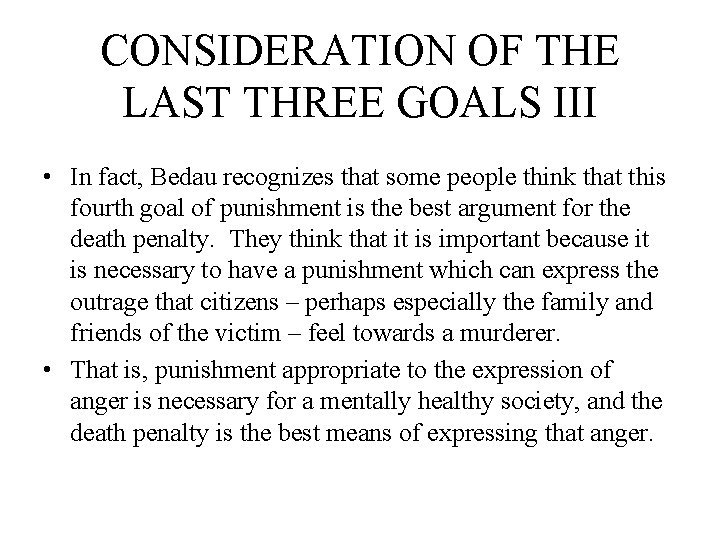 CONSIDERATION OF THE LAST THREE GOALS III • In fact, Bedau recognizes that some