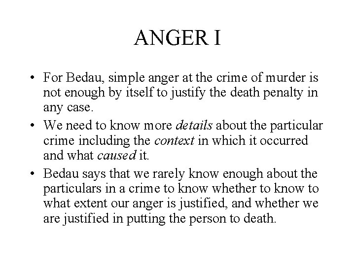 ANGER I • For Bedau, simple anger at the crime of murder is not
