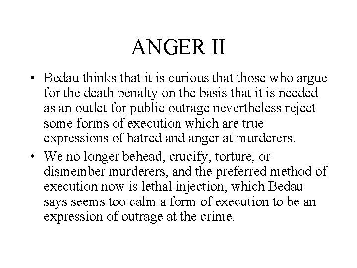 ANGER II • Bedau thinks that it is curious that those who argue for
