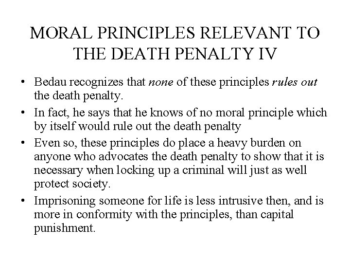 MORAL PRINCIPLES RELEVANT TO THE DEATH PENALTY IV • Bedau recognizes that none of