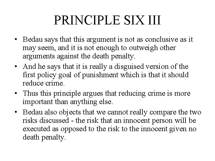 PRINCIPLE SIX III • Bedau says that this argument is not as conclusive as